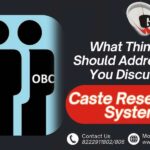 What Things You Should Address When You Discuss The Caste Reservation System?